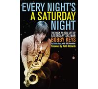 Every Night's a Saturday Night: The Rock 'n' Roll Life of Legendary Sax Man Bobby Keys