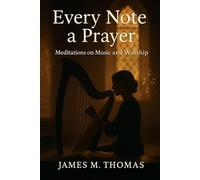 Every Note a Prayer: Meditations on Music and Worship