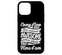 Every Now and Then Someone Awesome Come Along and Here I am Coque pour iPhone 12 Mini