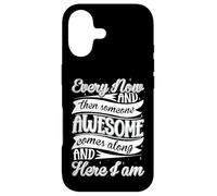 Every Now and Then Someone Awesome Come Along and Here I am Coque pour iPhone 17