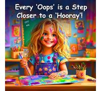 Every "Oops" is a Step Closer to a "Hooray"!: The Magic of Learning from Mistakes (Children Empowering Books)