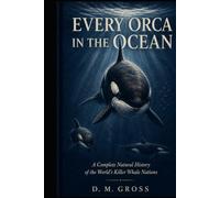 Every Orca in the Ocean: A Complete Natural History of the World’s Killer Whale Nations