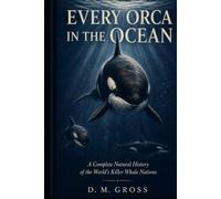 Every Orca in the Ocean: A Complete Natural History of the World’s Killer Whale Nations