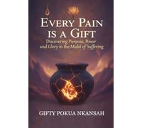 Every Pain is a Gift: Discovering Purpose, Power, and Glory in the Midst of Suffering