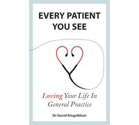 Every Patient You See: Loving Your Life In General Practice