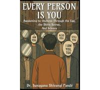 Every Person Is You: Awakening to Oneness Through The Egg, the Shiva Sutras, and Science