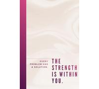 Every Problem Has A Solution. The Strength Is Within You.: Positive Affirmation and Inspirational Notebook, Motivational Journal, Motivational Notebook, Positive Affirmation Gifts