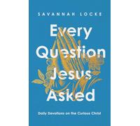 Every Question Jesus Asked: Daily Reflections on the Curious Christ