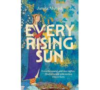 Every Rising Sun: A spellbinding reimagining of The Thousand and One Nights