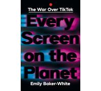 Every Screen on the Planet The War Over Tiktok - Emily Baker-White - W. w. norton & company - ebook (ePub) - Livre