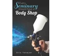 Every Seminary Should Have A Body Shop: Plus 45 More Biblical Lessons