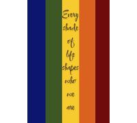 Every Shade of Life Shapes Who We Are: An Inspirational Notebook for Daily Writing and Reflections