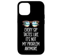 Every Sip Tastes Like It's Not My Problem Anymore Im Retired Coque pour iPhone 12/12 Pro