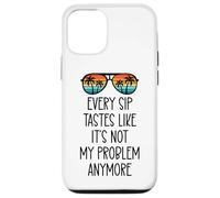 Every Sip Tastes Like Its Not My Problem Anymore Im Retired Coque pour iPhone 12/12 Pro