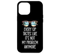 Every Sip Tastes Like It's Not My Problem Anymore Im Retired Coque pour iPhone 12 Pro Max