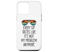 Every Sip Tastes Like Its Not My Problem Anymore Im Retired Coque pour iPhone 12 Pro Max