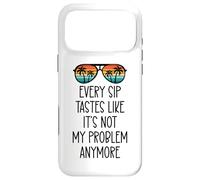 Every Sip Tastes Like It's Not My Problem Anymore Im Retired Coque pour iPhone 17 Pro Max