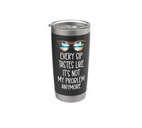 Every Sip Tastes Like Its Not My Problem Anymore Im Retired Gobelet isotherme en acier inoxydable double paroi
