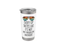 Every Sip Tastes Like It's Not My Problem Anymore Im Retired Gobelet isotherme en acier inoxydable double paroi