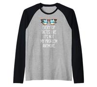 Every Sip Tastes Like It's Not My Problem Anymore Im Retired Manche Raglan