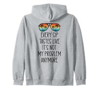 Every Sip Tastes Like Its Not My Problem Anymore Im Retired Sweat à Capuche