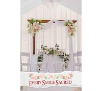 Every Smile Sacred: An Enchanting Journey to Crafting Moments of Joy, Love, and Unforgettable Memories on Your Special Day