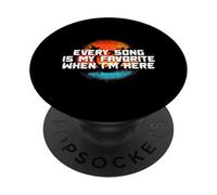 Every Song is My Favorite When I'm Here PopSockets PopGrip Adhésif