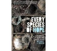 Every Species of Hope by Rosen & Michael J & MD Facs Professor of Surgery Lerner College of Medicine Director Cleveland Clinic Comprehensive Hernia Center Rosen Michael J MD Facs Professor of Surgery