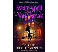 Every Spell You Break: A Witches Of Holiday Hills Cozy Mystery: 18 (The Witches Of Holiday Hills Cozy Mystery)