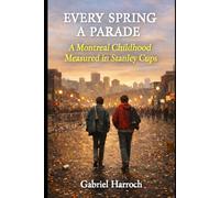 Every Spring a Parade: A Montreal Childhood Measured in Stanley Cups