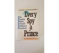Every Spy a Prince: The Complete History of Israel's Intelligence Community