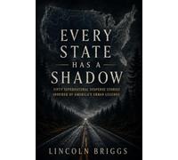 Every State Has a Shadow: Fifty Supernatural Suspense Stories Inspired by America’s Urban Legends