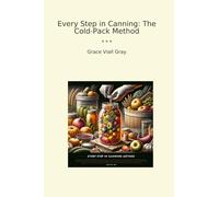 Every Step in Canning: The Cold-Pack Method