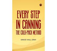 Every Step in Canning: The Cold-Pack Method