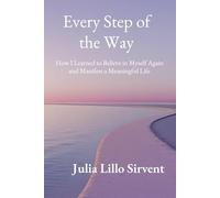 Every Step of the Way: How I Learned to Believe in Myself Again and Manifest a Meaningful Life