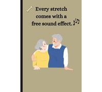 Every Stretch Comes with a Free Sound Effect… and Other Unexpected Perks of Getting Older: Funny Gift Notebook Journal for Friends and Family