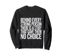 Every Strong Person Has a Story of No Choice Sweatshirt