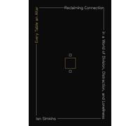 Every Table an Altar Reclaiming Connection in a World of Division, Distraction, and Loneliness - Ian Simkins - Zondervan - ebook (ePub) - Livre