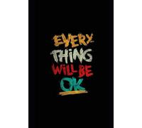 Every Thing Will Be Ok: Perfect,Usefull And Nice Looking Notebook.Good For Journaling And Taking Notes