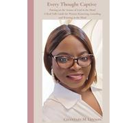 Every Thought Captive Putting on the Armor of God in the Mind: A Real-Talk Guide for Women Renewing, Guarding, and Winning in the Mind