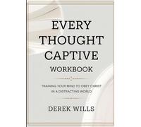Every Thought Captive Workbook: Training Your Mind To Obey Christ In a Distracting World