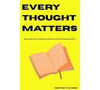 EVERY THOUGHT MATTERS: Because every word you write is a step toward clarity