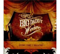Every Time I Breathe by Big Daddy Weave (2006-09-26)