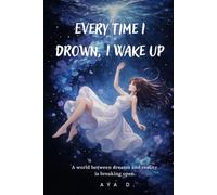 Every Time I Drown, I Wake Up: A world between dreams and reality is breaking open.