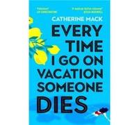 Every Time I Go on Vacation Someone Dies by Catherine Mack Catherine Mack (Auteur)