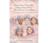 Every Time I Take a Bite of Sweet Potato Pie, it Reminds me of my Mom: An Anthology/Keepsake of Stories about Our Moms