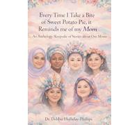 Every Time I Take a Bite of Sweet Potato Pie, it Reminds me of my Mom: An Anthology/Keepsake of Stories about Our Moms