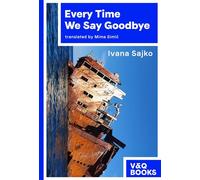 Every Time We Say Goodbye - Ivana Sajko - V&Q Books - ebook (ePub) - Livre