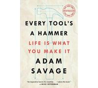 Every Tool's a Hammer: Life Is What You Make It by Savage, Adam [Paperback] NEUF