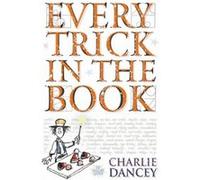 Every Trick in the Book by Charlie Dancey Dancey, Charlie (Auteur)